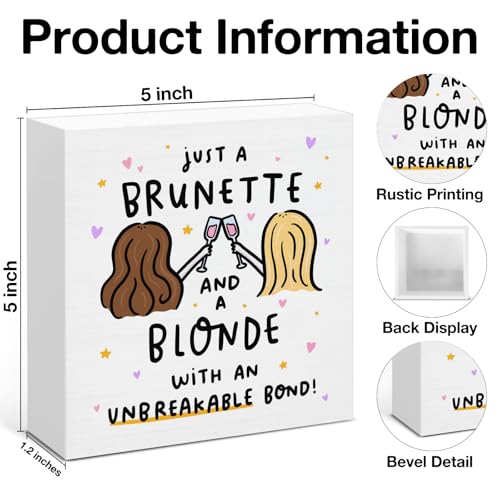 Friend Sign - Just a Brunette and a Blonde with an Unbreakable Bond Home Decor Sign - Friendship Gifts for Women Friend 5 x 5 Inches - color: BRUNETTE