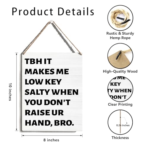 Brother Gifts, Funny Wooden Sign Hanging Wall Decor, TBH It Makes Me Low Key Salty When You Don't Raise Ur Hand Bro, Humorous Classroom Wall Decor,Gifts for Brother Friends Teachers Students 8x10 Inch - color: Funny Raise Hand Quote