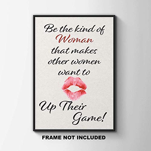 Be the Kind of Woman that makes other Women want to up their Game - Wall Art Print Quote - 11x14 Unframed Photo - Gift for a Dorm Room, Bedroom, Party Cave, Game Room - Female Decor Poster Under $20