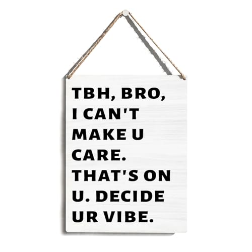 Funny Wooden Door Sign Wall Decor, TBH Bro I Can't Make U Care That's On U Decide Ur Vibe Wooden Sign, Humorous Wall Decor for Home Dorm Classroom, Funny Gifts for Friends Brothers Roommates 8x10 Inch - color: Funny Bro Quote