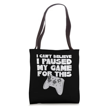 Cant Believe Paused My Game For This Funny Gaming Gamer Gift Tote Bag