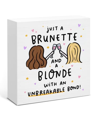 Friend Sign - Just a Brunette and a Blonde with an Unbreakable Bond Home Decor Sign - Friendship Gifts for Women Friend 5 x 5 Inches - color: BRUNETTE