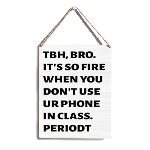 Brother Gifts, Funny Classroom Wall Decor 8x10 Inch, Funny Hanging Wooden Sign, TBH Bro It's So Fire When You Don't Use Ur Phone In Class Periodt, Sarcastic Gifts for Brother Friends Teachers Students - color: Funny No Phone Quote