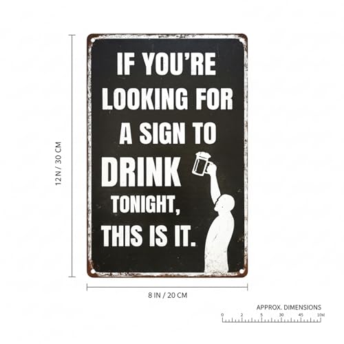 Funny Drinking Metal Sign – Vintage Bar Wall Decor 8 X 12 Inch | "If You're Looking for a Sign to Drink Tonight" Message, For Home Bar, Pub, or Man Cave - color: Your Sign Tonight