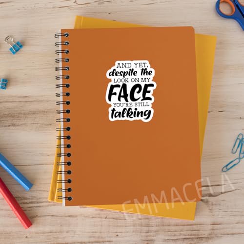 (3PCS) and Yet, Despite The Look On My Face You're Still Talking Sticker, Funny Sarcastic Stickers - Waterproof Vinyl Decals for Laptop, Tumbler, Water Bottle, Scrapbook Size 3" x 2.5 " - color: And Yet, Despite the Look on My Face You're Still Talking