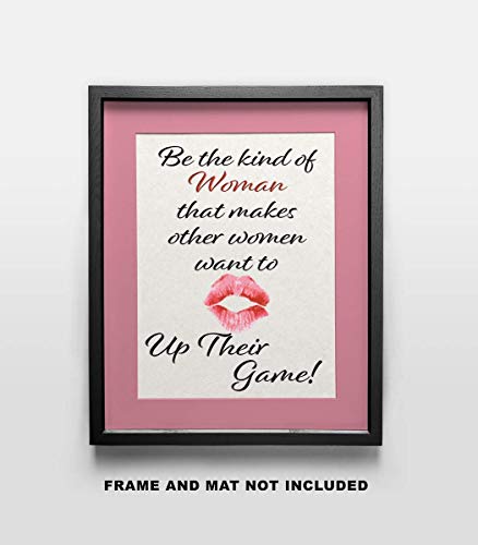 Be the Kind of Woman that makes other Women want to up their Game - Wall Art Print Quote - 11x14 Unframed Photo - Gift for a Dorm Room, Bedroom, Party Cave, Game Room - Female Decor Poster Under $20