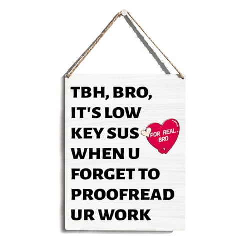 Funny Hanging Wood Sign, TBH Bro It's Low Key Sus When U Forget To Proofread Ur Work, Funny Wall Decor for Classroom Office Man Cave Dorm, Sarcastic Gifts for Coworkers Friends Brothers 8x10 Inch - color: Funny Proofreading Quote