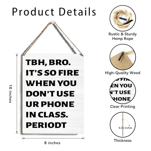 Brother Gifts, Funny Classroom Wall Decor 8x10 Inch, Funny Hanging Wooden Sign, TBH Bro It's So Fire When You Don't Use Ur Phone In Class Periodt, Sarcastic Gifts for Brother Friends Teachers Students - color: Funny No Phone Quote