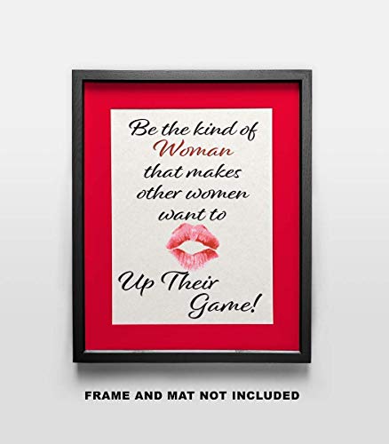 Be the Kind of Woman that makes other Women want to up their Game - Wall Art Print Quote - 11x14 Unframed Photo - Gift for a Dorm Room, Bedroom, Party Cave, Game Room - Female Decor Poster Under $20