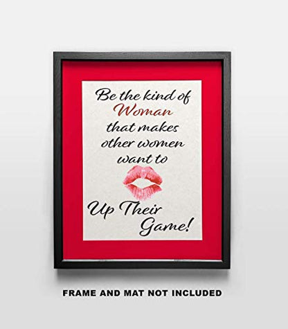 Be the Kind of Woman that makes other Women want to up their Game - Wall Art Print Quote - 11x14 Unframed Photo - Gift for a Dorm Room, Bedroom, Party Cave, Game Room - Female Decor Poster Under $20