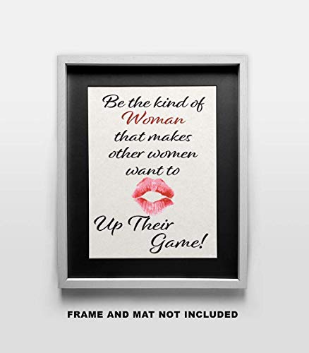 Be the Kind of Woman that makes other Women want to up their Game - Wall Art Print Quote - 11x14 Unframed Photo - Gift for a Dorm Room, Bedroom, Party Cave, Game Room - Female Decor Poster Under $20