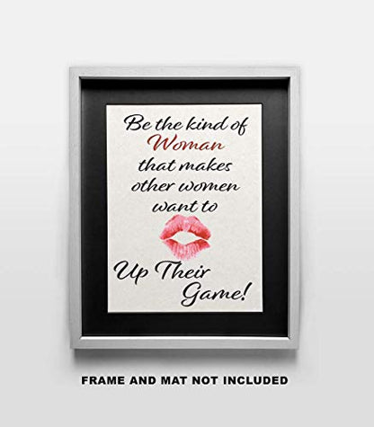 Be the Kind of Woman that makes other Women want to up their Game - Wall Art Print Quote - 11x14 Unframed Photo - Gift for a Dorm Room, Bedroom, Party Cave, Game Room - Female Decor Poster Under $20