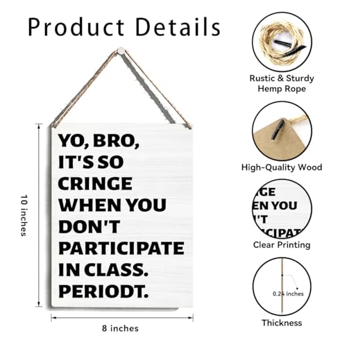 Funny Wooden Sign Hanging Wall Art Decor 8x10 Inch, Yo Bro It's So Cringe When You Don't Participate In Class Periodt, Humorous Classroom Wall Decor, Sarcastic Gifts for Teachers Friends Brothers - color: Funny Class Participation