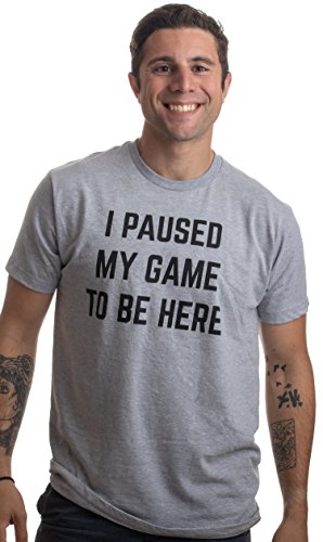I Paused My Game to Be Here - Funny Video Gamer Humor Joke for Men Women T-Shirt - color: Sport Grey, size: Medium