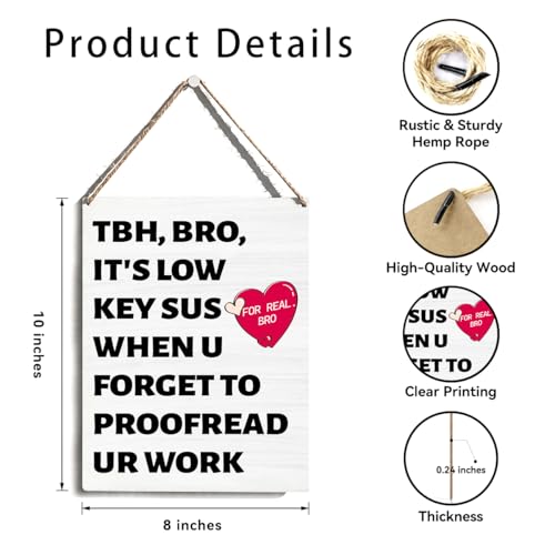 Funny Hanging Wood Sign, TBH Bro It's Low Key Sus When U Forget To Proofread Ur Work, Funny Wall Decor for Classroom Office Man Cave Dorm, Sarcastic Gifts for Coworkers Friends Brothers 8x10 Inch - color: Funny Proofreading Quote