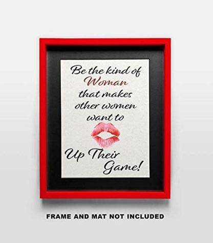 Be the Kind of Woman that makes other Women want to up their Game - Wall Art Print Quote - 11x14 Unframed Photo - Gift for a Dorm Room, Bedroom, Party Cave, Game Room - Female Decor Poster Under $20