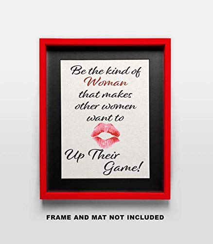Be the Kind of Woman that makes other Women want to up their Game - Wall Art Print Quote - 11x14 Unframed Photo - Gift for a Dorm Room, Bedroom, Party Cave, Game Room - Female Decor Poster Under $20