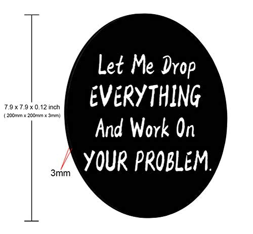 Funny Saying Round Mouse Pad, Let Me Drop Everything and Work On Your Problem Gaming Mouse Pad Mat Mousepad with Non-Slip Rubber Backed - color: Amr07