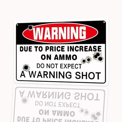 Warning Due to Price Increase on Ammo Do Not Expect a Warning Shot, 12"x8" Warning sign Yard sign Funny sign Indoor and Outdoor sign - color: Do Not Expect a Warning Shot