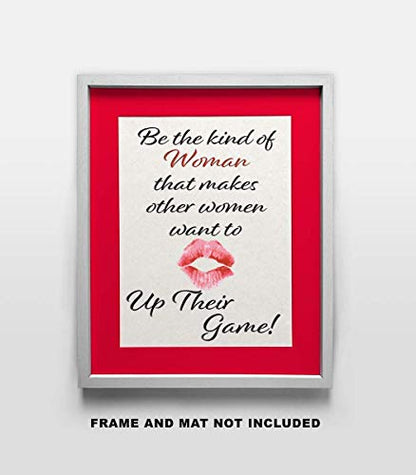 Be the Kind of Woman that makes other Women want to up their Game - Wall Art Print Quote - 11x14 Unframed Photo - Gift for a Dorm Room, Bedroom, Party Cave, Game Room - Female Decor Poster Under $20
