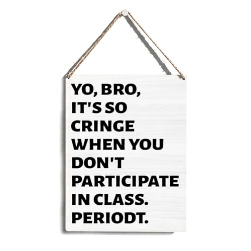 Funny Wooden Sign Hanging Wall Art Decor 8x10 Inch, Yo Bro It's So Cringe When You Don't Participate In Class Periodt, Humorous Classroom Wall Decor, Sarcastic Gifts for Teachers Friends Brothers - color: Funny Class Participation
