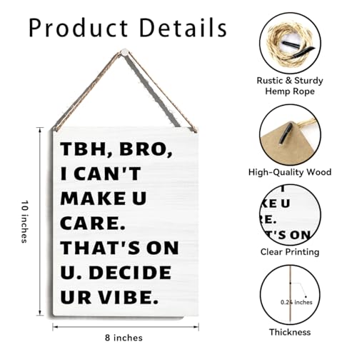 Funny Wooden Door Sign Wall Decor, TBH Bro I Can't Make U Care That's On U Decide Ur Vibe Wooden Sign, Humorous Wall Decor for Home Dorm Classroom, Funny Gifts for Friends Brothers Roommates 8x10 Inch - color: Funny Bro Quote