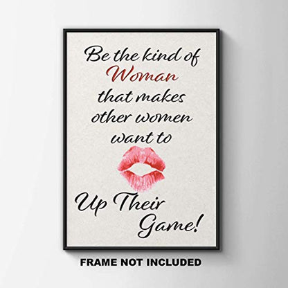 Be the Kind of Woman that makes other Women want to up their Game - Wall Art Print Quote - 11x14 Unframed Photo - Gift for a Dorm Room, Bedroom, Party Cave, Game Room - Female Decor Poster Under $20