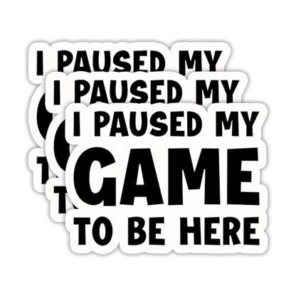 (3PCS) I Paused My Game to Be Here Sticker, Funny Gamer Stickers - Gaming Vinyl Decals for Laptop, Tumbler, Water Bottle, Scrapbook Size 3" x 2.2 " - color: I Paused My Game to Be Here