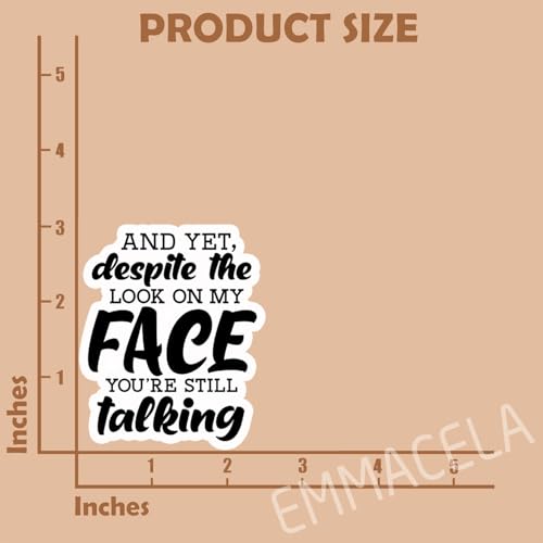 (3PCS) and Yet, Despite The Look On My Face You're Still Talking Sticker, Funny Sarcastic Stickers - Waterproof Vinyl Decals for Laptop, Tumbler, Water Bottle, Scrapbook Size 3" x 2.5 " - color: And Yet, Despite the Look on My Face You're Still Talking