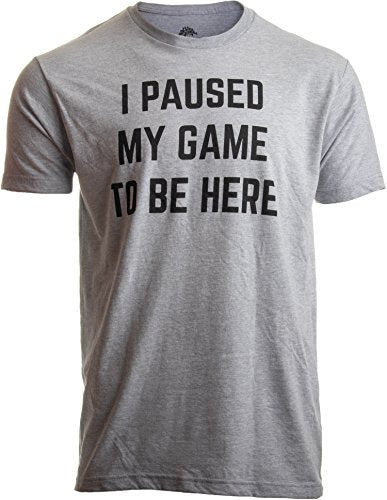 I Paused My Game to Be Here - Funny Video Gamer Humor Joke for Men Women T-Shirt - color: Sport Grey, size: X-Large