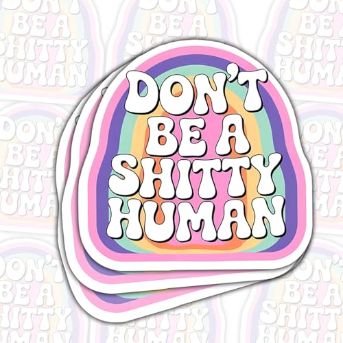 3PCS Don’t Be a Shitty Human Stickers Pack, Retro Rainbow Positive Reminder Quote for Teens & Adults, Stickers Die-Cut Waterproof for Laptop, Water Bottle, Phone, Window, Helmet - size: 7 inch