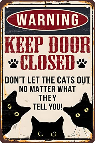 Funny Black Cat Warning Decor Retro Metal Tin Sign - Keep Door Closed Don't Let The Cats Out No Matter What They Tell You - Vintage Art Sign for Home Office Room Wall Decor Poster Gift 8x12 in - color: black cat warning