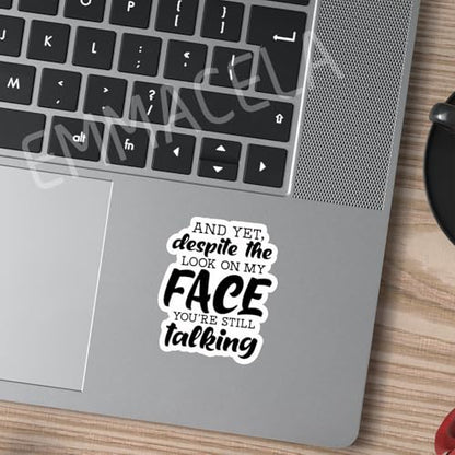 (3PCS) and Yet, Despite The Look On My Face You're Still Talking Sticker, Funny Sarcastic Stickers - Waterproof Vinyl Decals for Laptop, Tumbler, Water Bottle, Scrapbook Size 3" x 2.5 " - color: And Yet, Despite the Look on My Face You're Still Talking