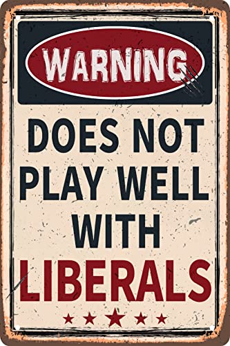 Funny Retro Metal Tin Sign - Warning Does Not Play Well with Liberals - for Plaque Poster Cafe Bar Wall Art Sign Gift 8 X 12 in - color: Liberals